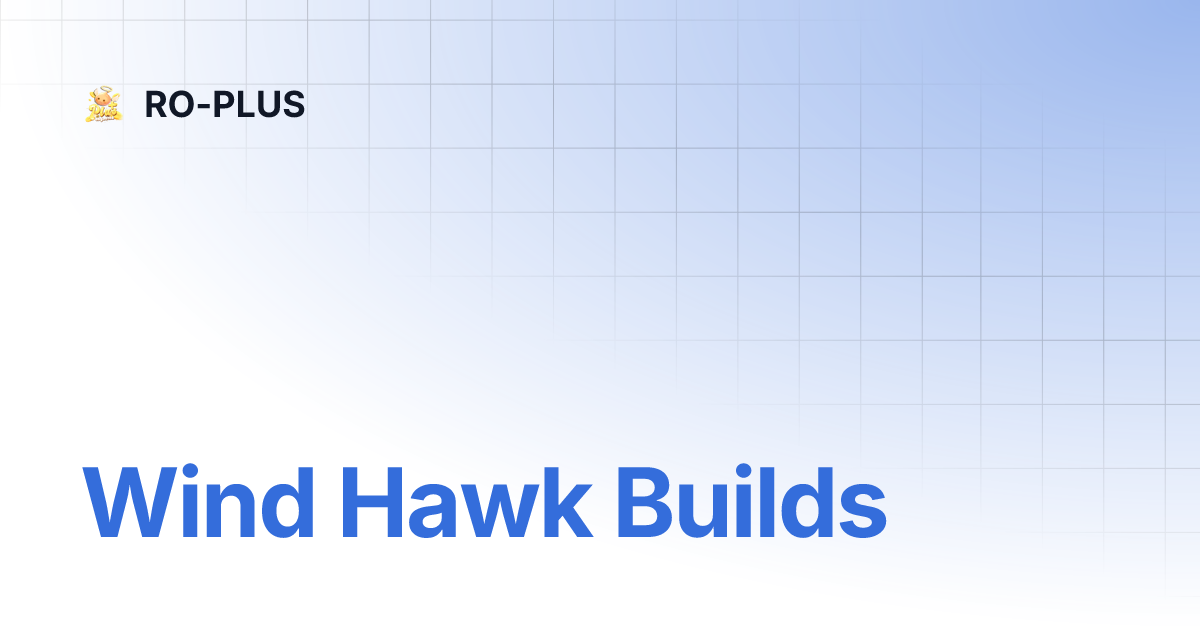 Wind Hawk Builds | RO-PLUS